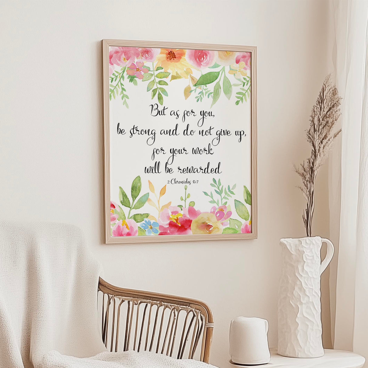 Be Strong And Do Not Give Up 2 Chronicles 15:7 Bible verse wall art with floral border.