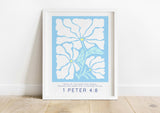 Delight in the fusion of faith and creativity – a 1 Peter 4:8 print, presenting 'Above all, love each other deeply' above Matisse flowers on light blue.