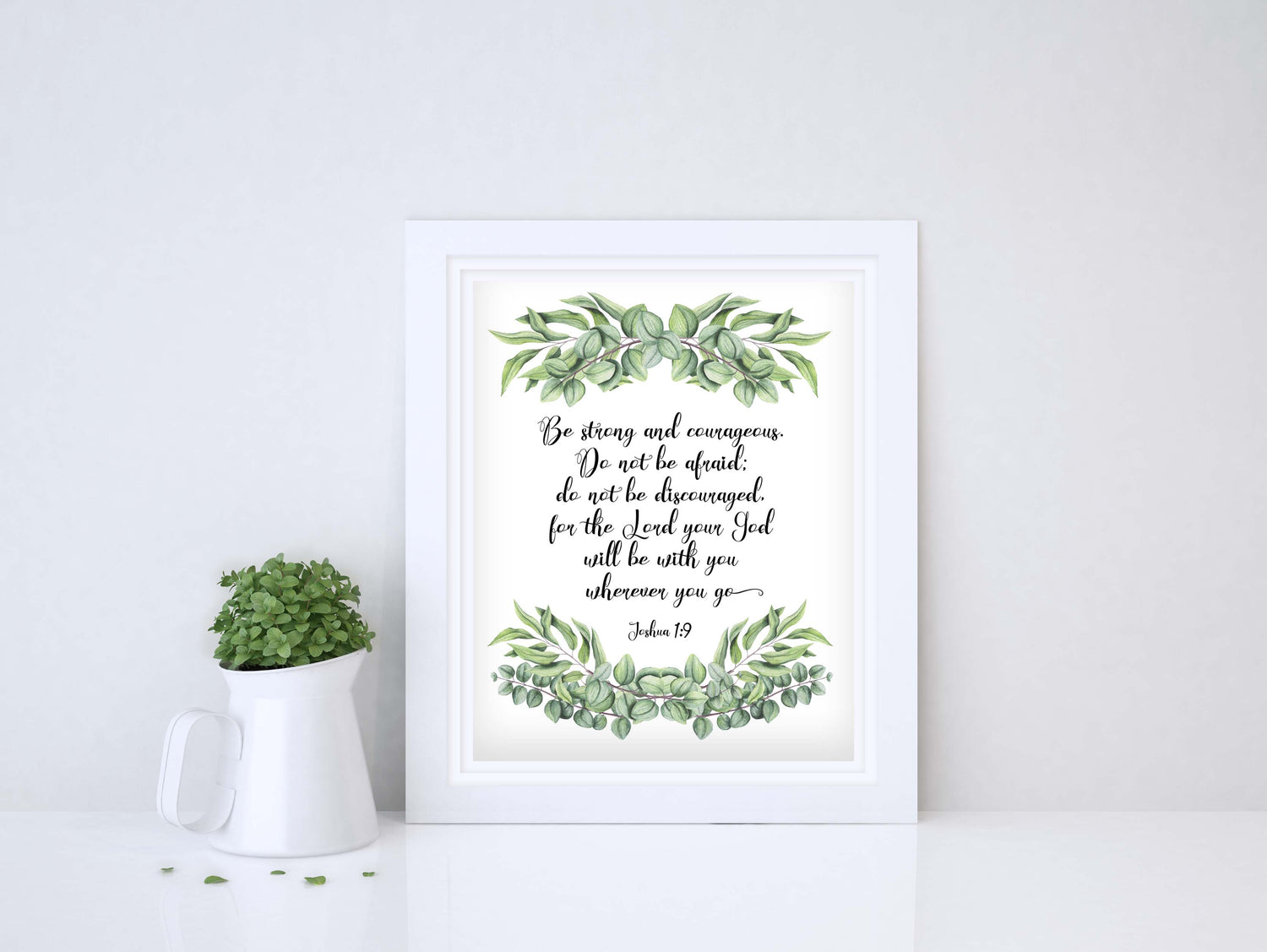 Be strong and courageous. Do not be afraid; do not be discouraged, for the Lord your God will be with you wherever you go.